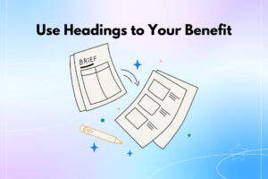 use headings to your benefits