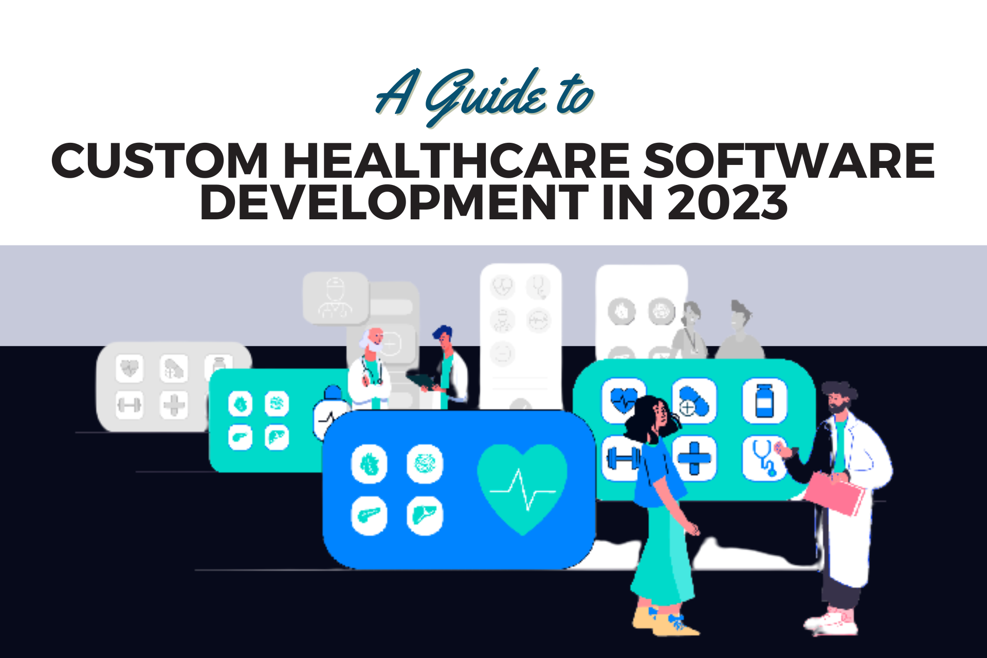 A Guide to Custom Healthcare Software Development In 2023