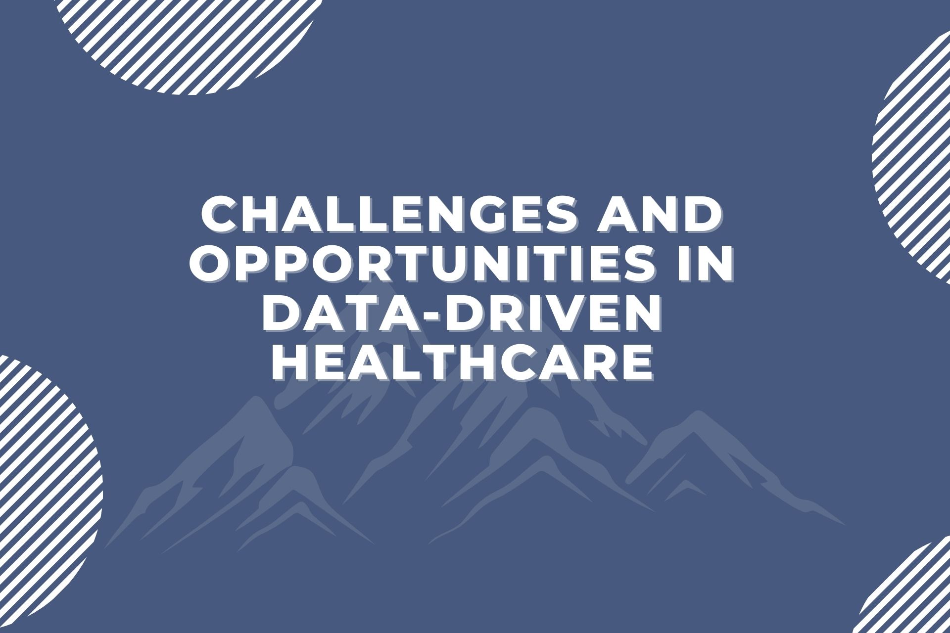 Challenges and Opportunities in Data-Driven Healthcare